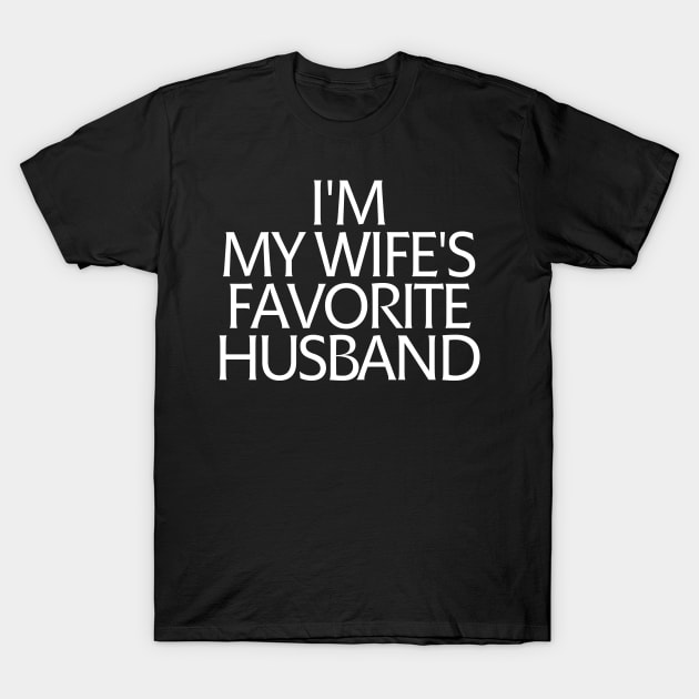 I'm My Wife's Favorite Husband T-Shirt by manandi1